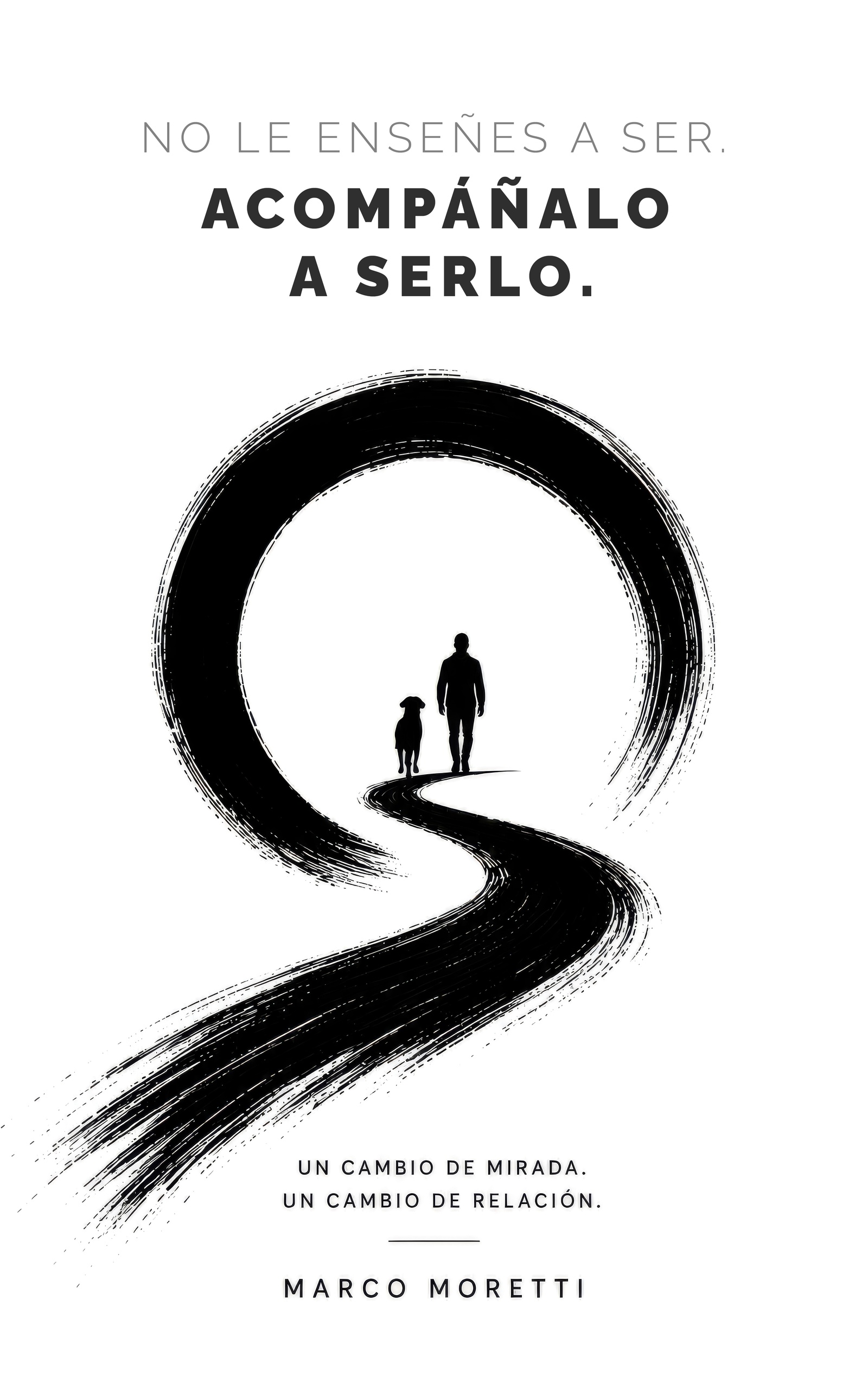 No le enseñes a ser. Acompáñalo a serlo. Libro de Marco Moretti